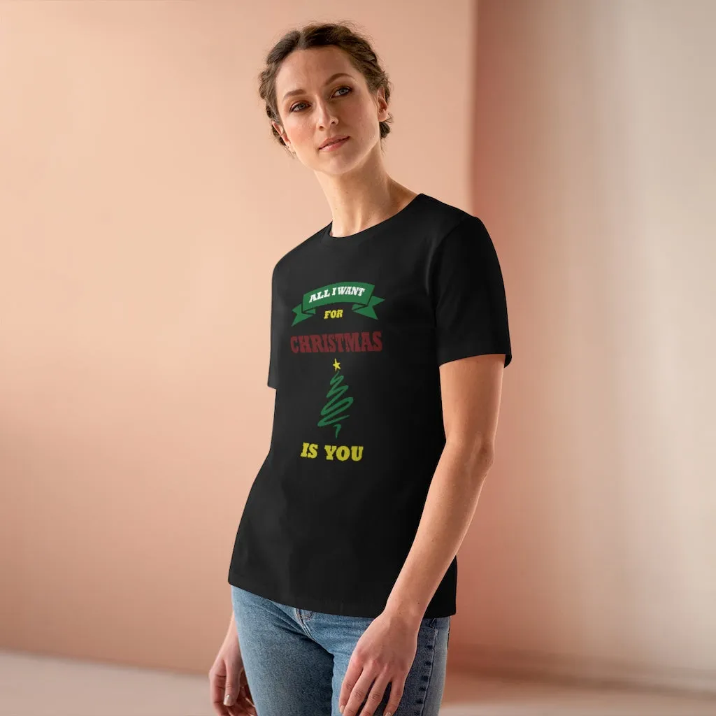 All I Want For Christmas Is You, Women's Premium Tee