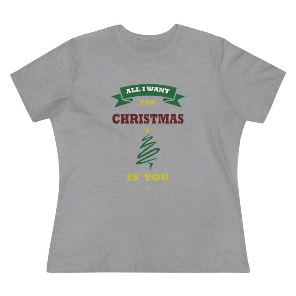 All I Want For Christmas Is You, Women's Premium Tee