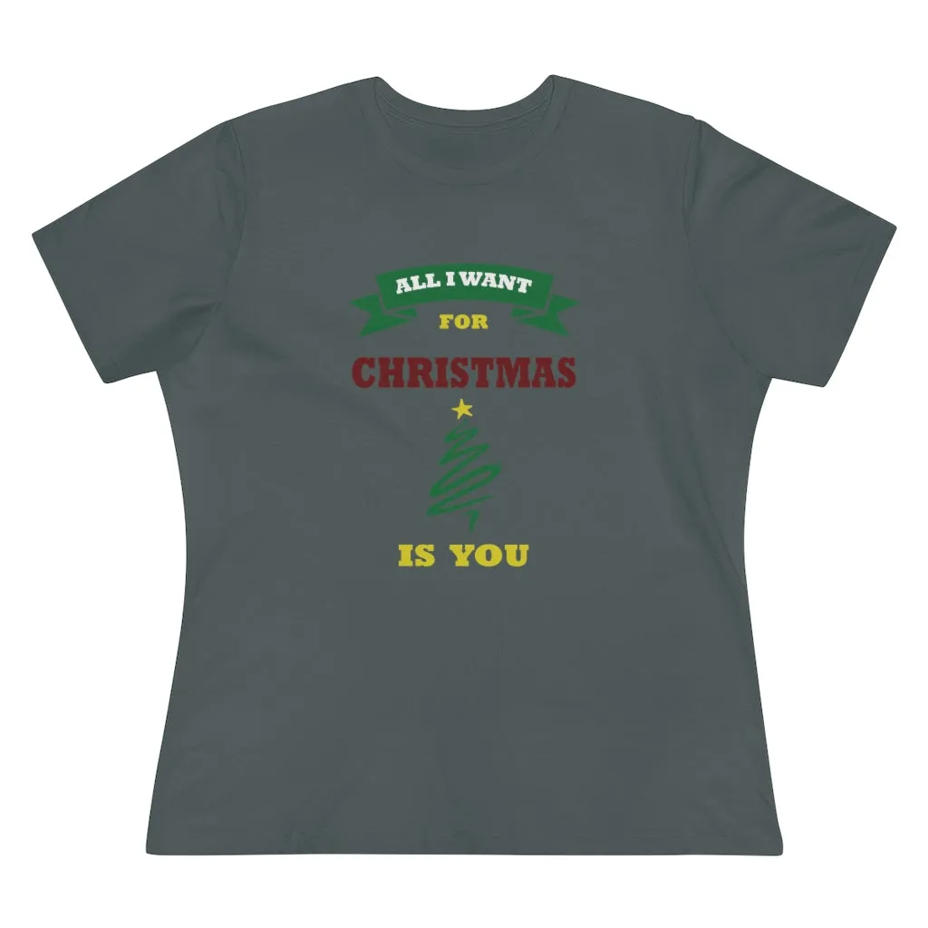 All I Want For Christmas Is You, Women's Premium Tee