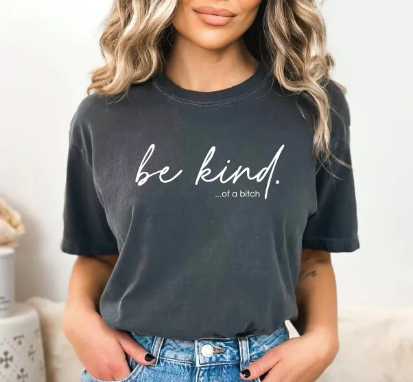 Be Kind of a B*tch Funny Shirt (Pepper)