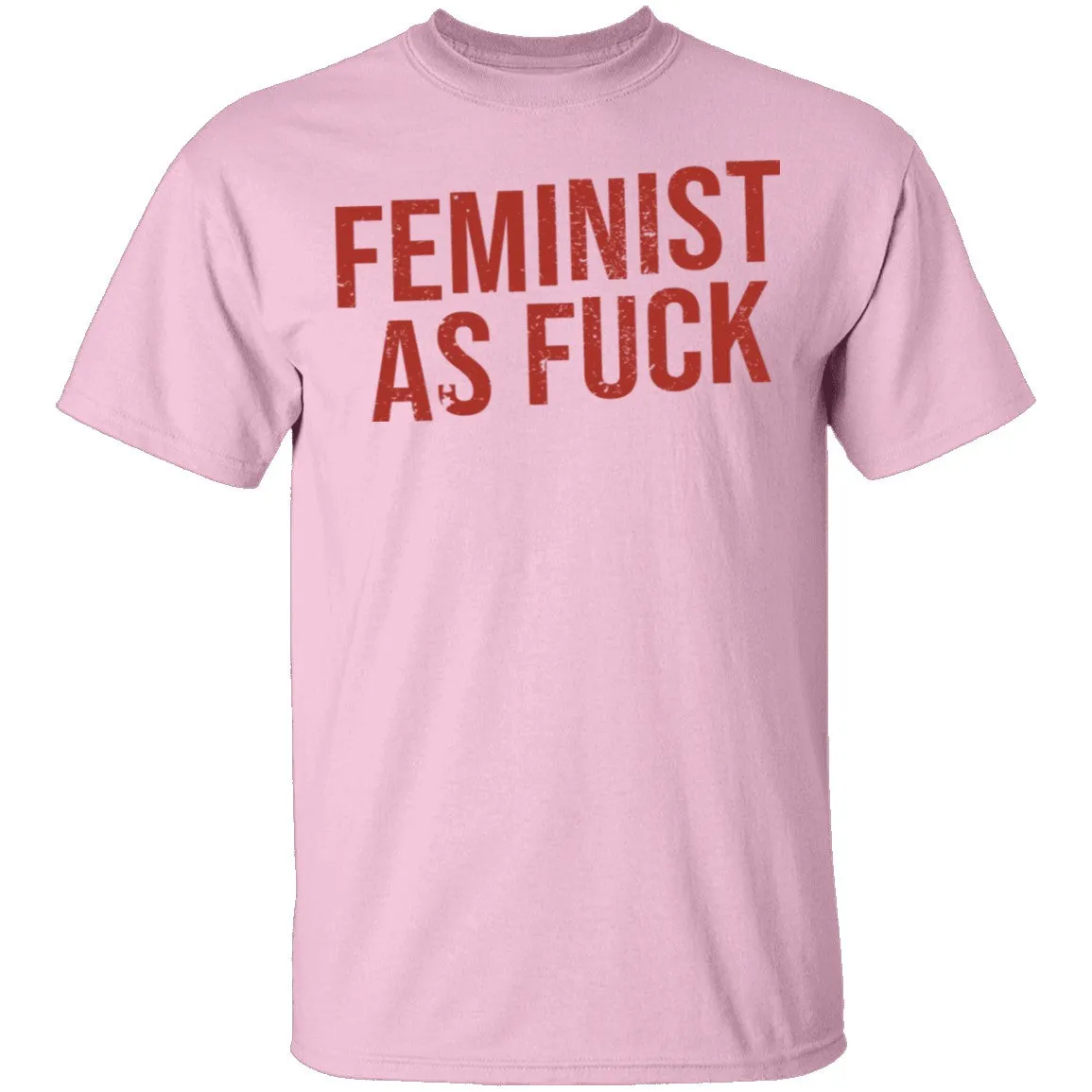 Feminist As Fuck T-Shirt