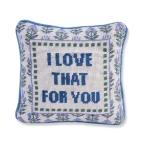 Love That for You Needlepoint Pillow