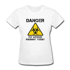 "Danger I'm Wicked Radiant Today" - Women's T-Shirt